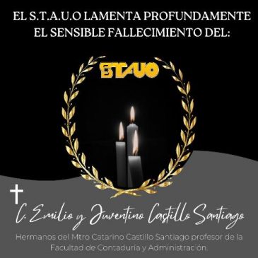 El STAUO lamenta profundamente el fallecimiento de los C. Emilio y Juventino Castillo Santiago, hermanos del Mtro.Catarino Castillo Santiago profesor de la FCA
